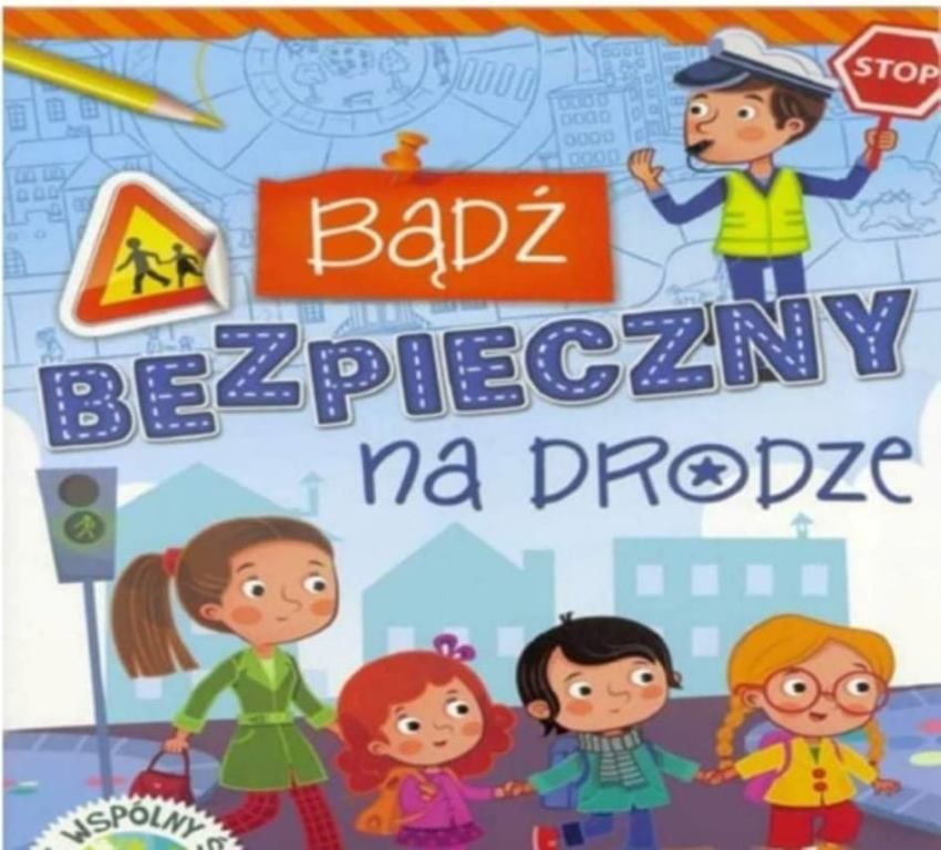 Bezpieczny Pierwszak- na ulicy, w drodze do szkoły i ze szkoły
