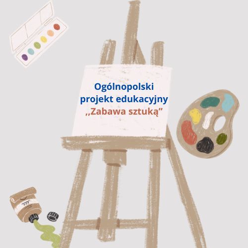 Ogólnopolski Projekt Edukacyjny ,,Zabawa sztuką
